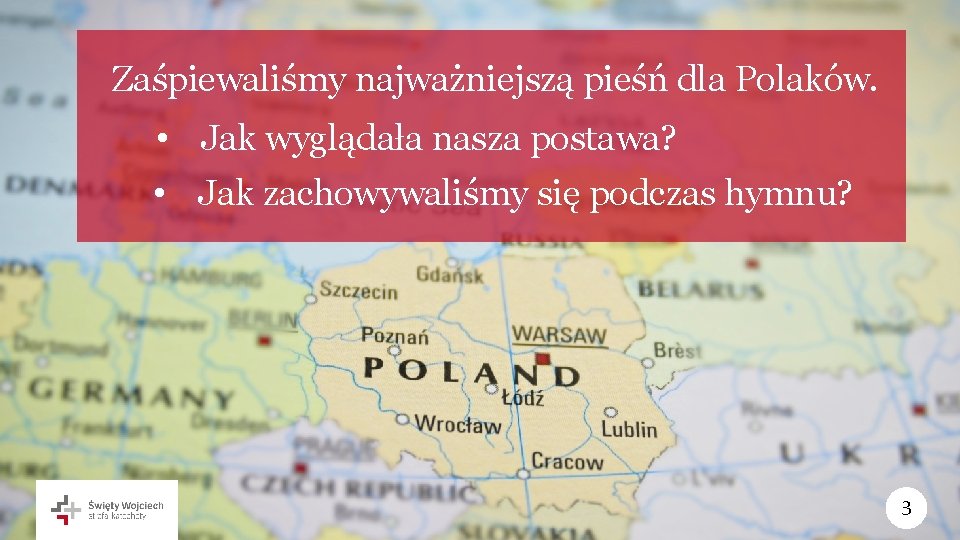 Zaśpiewaliśmy najważniejszą pieśń dla Polaków. • Jak wyglądała nasza postawa? • Jak zachowywaliśmy się
