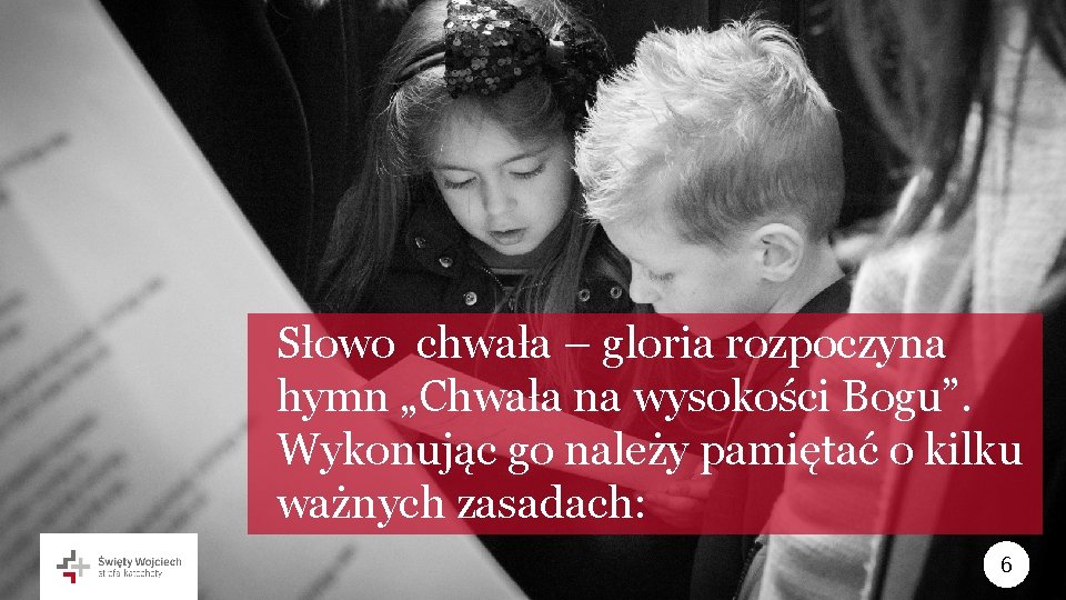 Słowo chwała – gloria rozpoczyna hymn „Chwała na wysokości Bogu”. Wykonując go należy pamiętać