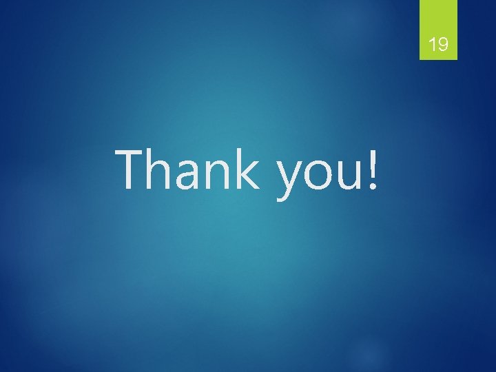 19 Thank you! 