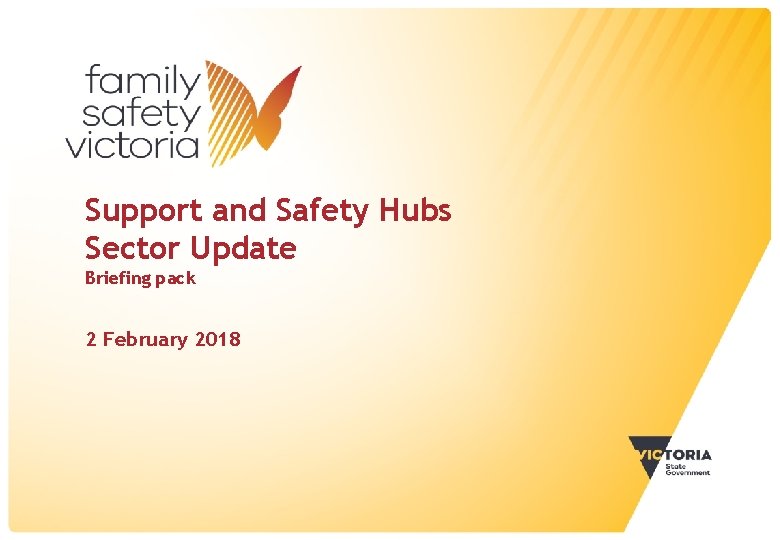 Support and Safety Hubs Sector Update Briefing pack 2 February 2018 Unclassified 