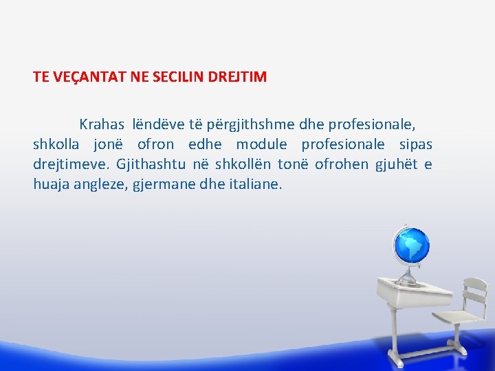 TE VEÇANTAT NE SECILIN DREJTIM Krahas lëndëve të përgjithshme dhe profesionale, shkolla jonë ofron