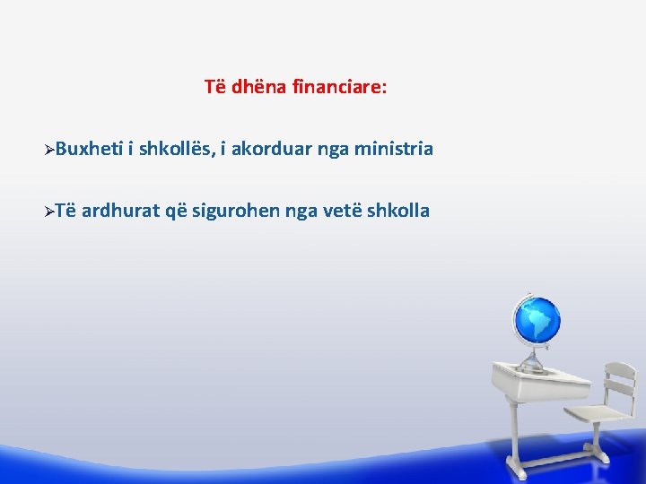 Të dhëna financiare: ØBuxheti i shkollës, i akorduar nga ministria ØTë ardhurat që sigurohen