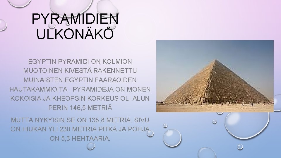 PYRAMIDIEN ULKONÄKÖ EGYPTIN PYRAMIDI ON KOLMION MUOTOINEN KIVESTÄ RAKENNETTU MUINAISTEN EGYPTIN FAARAOIDEN HAUTAKAMMIOITA. PYRAMIDEJA