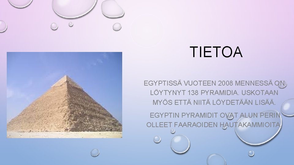 TIETOA EGYPTISSÄ VUOTEEN 2008 MENNESSÄ ON LÖYTYNYT 138 PYRAMIDIA. USKOTAAN MYÖS ETTÄ NIITÄ LÖYDETÄÄN