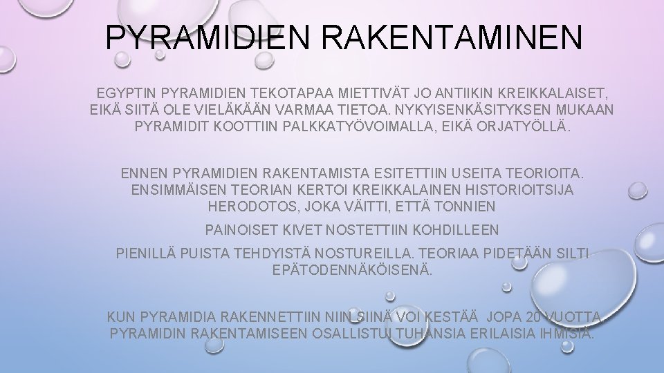 PYRAMIDIEN RAKENTAMINEN EGYPTIN PYRAMIDIEN TEKOTAPAA MIETTIVÄT JO ANTIIKIN KREIKKALAISET, EIKÄ SIITÄ OLE VIELÄKÄÄN VARMAA