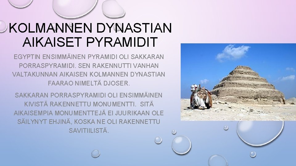 KOLMANNEN DYNASTIAN AIKAISET PYRAMIDIT EGYPTIN ENSIMMÄINEN PYRAMIDI OLI SAKKARAN PORRASPYRAMIDI. SEN RAKENNUTTI VANHAN VALTAKUNNAN