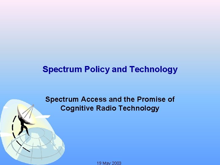 Spectrum Policy and Technology Spectrum Access and the Promise of Cognitive Radio Technology 19