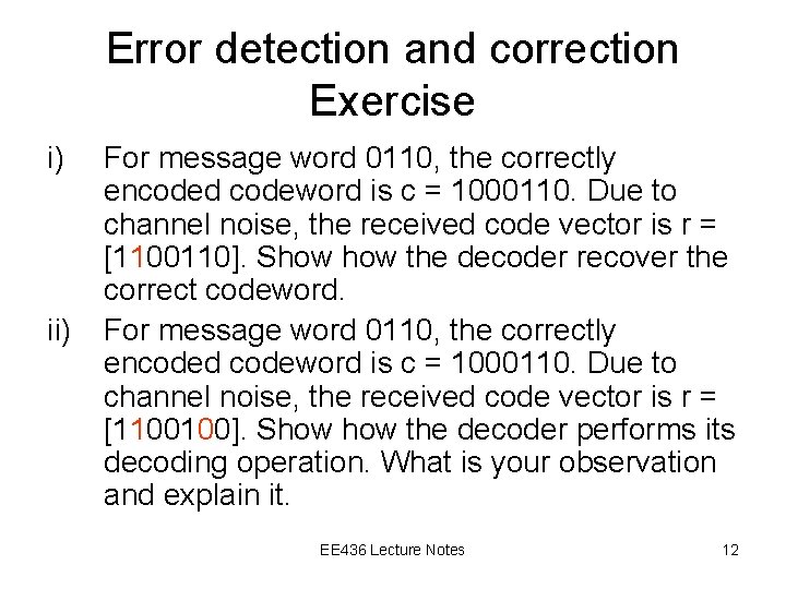 Error detection and correction Exercise i) ii) For message word 0110, the correctly encoded