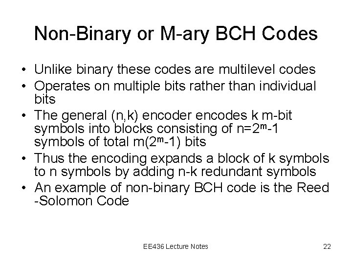 Non-Binary or M-ary BCH Codes • Unlike binary these codes are multilevel codes •