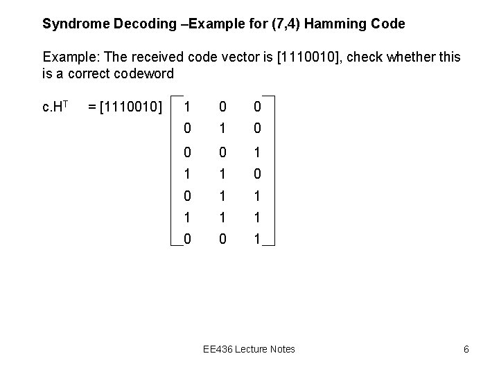 Syndrome Decoding –Example for (7, 4) Hamming Code Example: The received code vector is