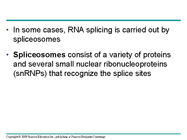  • In some cases, RNA splicing is carried out by spliceosomes • Spliceosomes