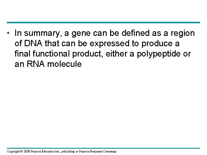  • In summary, a gene can be defined as a region of DNA