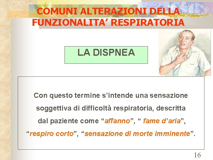 COMUNI ALTERAZIONI DELLA FUNZIONALITA’ RESPIRATORIA LA DISPNEA Con questo termine s’intende una sensazione soggettiva