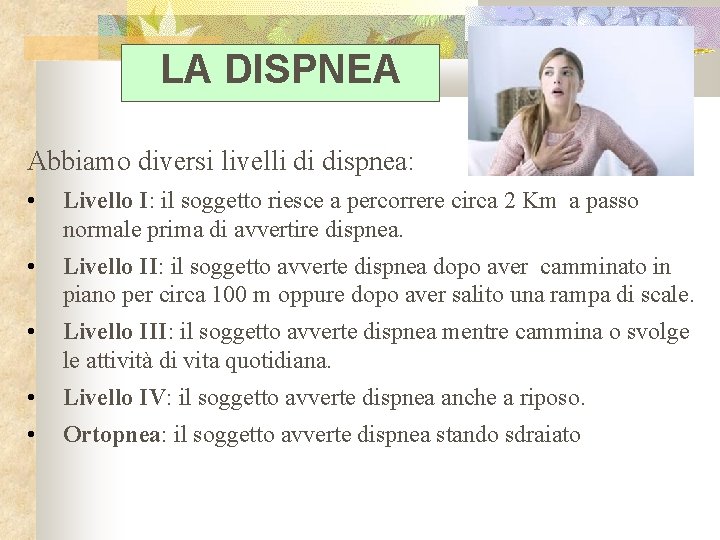 LA DISPNEA Abbiamo diversi livelli di dispnea: • Livello I: il soggetto riesce a