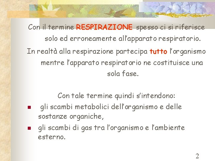 Con il termine RESPIRAZIONE spesso ci si riferisce solo ed erroneamente all’apparato respiratorio. In