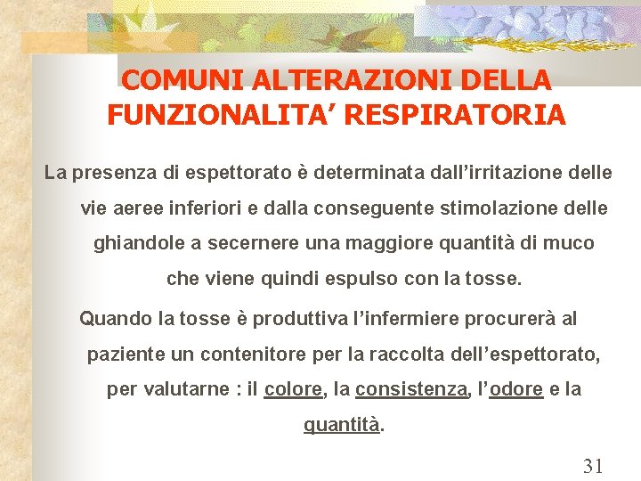 COMUNI ALTERAZIONI DELLA FUNZIONALITA’ RESPIRATORIA La presenza di espettorato è determinata dall’irritazione delle vie