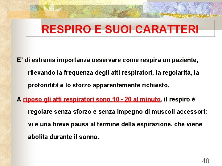 RESPIRO E SUOI CARATTERI E’ di estrema importanza osservare come respira un paziente, rilevando