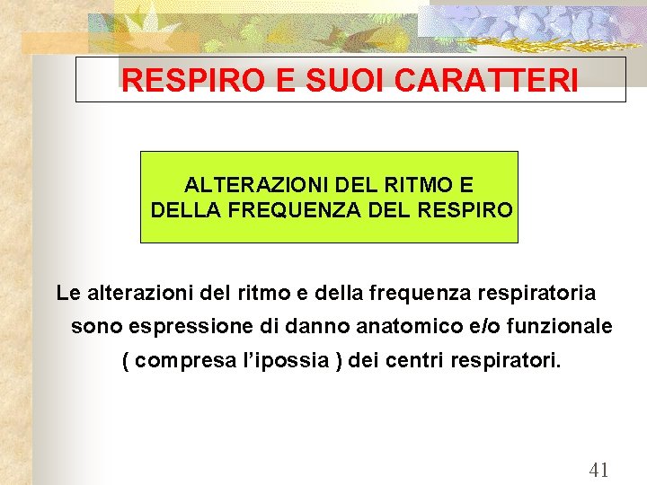 RESPIRO E SUOI CARATTERI ALTERAZIONI DEL RITMO E DELLA FREQUENZA DEL RESPIRO Le alterazioni