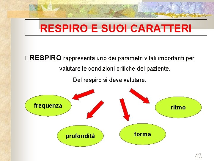 RESPIRO E SUOI CARATTERI Il RESPIRO rappresenta uno dei parametri vitali importanti per valutare