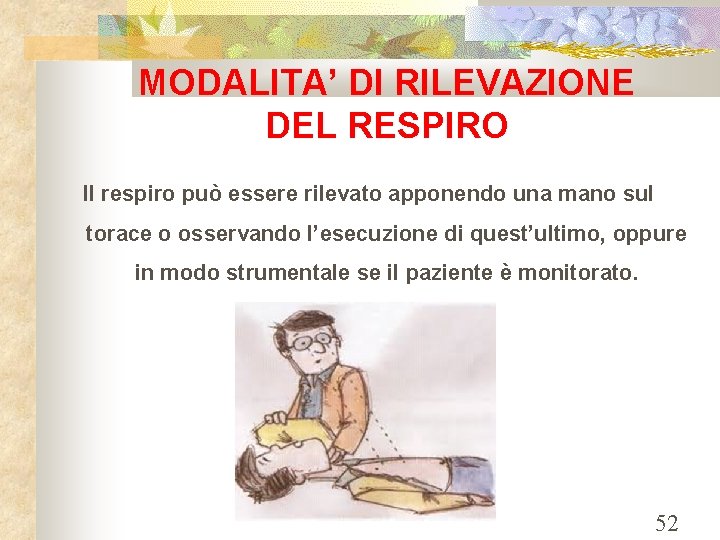 MODALITA’ DI RILEVAZIONE DEL RESPIRO Il respiro può essere rilevato apponendo una mano sul