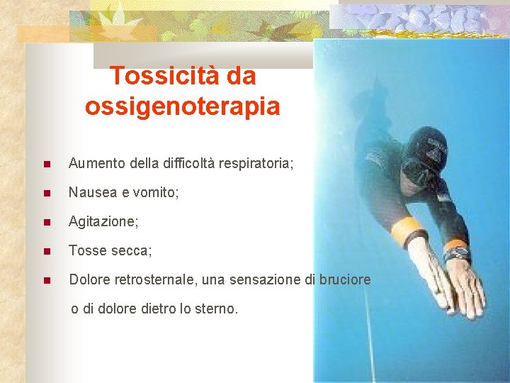 Tossicità da ossigenoterapia Aumento della difficoltà respiratoria; Nausea e vomito; Agitazione; Tosse secca; Dolore