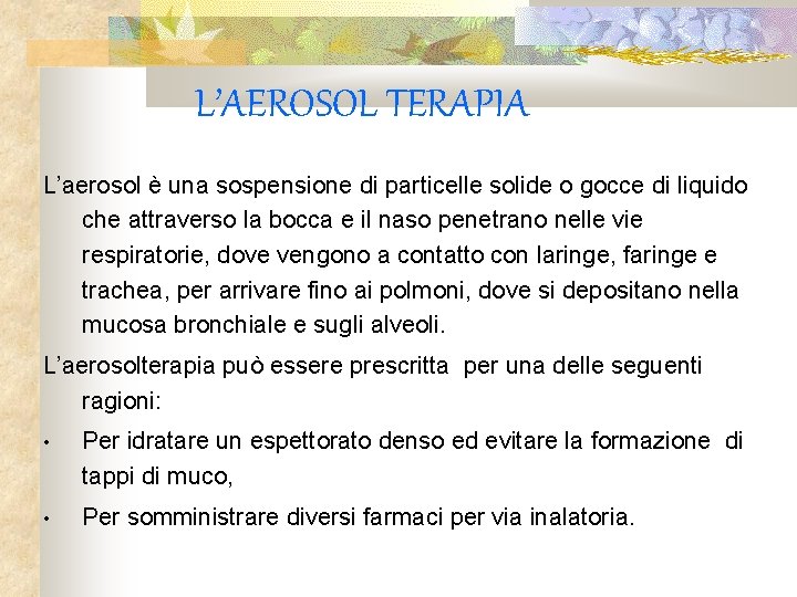 L’AEROSOL TERAPIA L’aerosol è una sospensione di particelle solide o gocce di liquido che