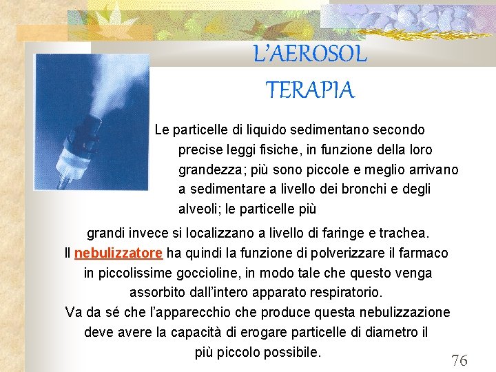 L’AEROSOL TERAPIA Le particelle di liquido sedimentano secondo precise leggi fisiche, in funzione della