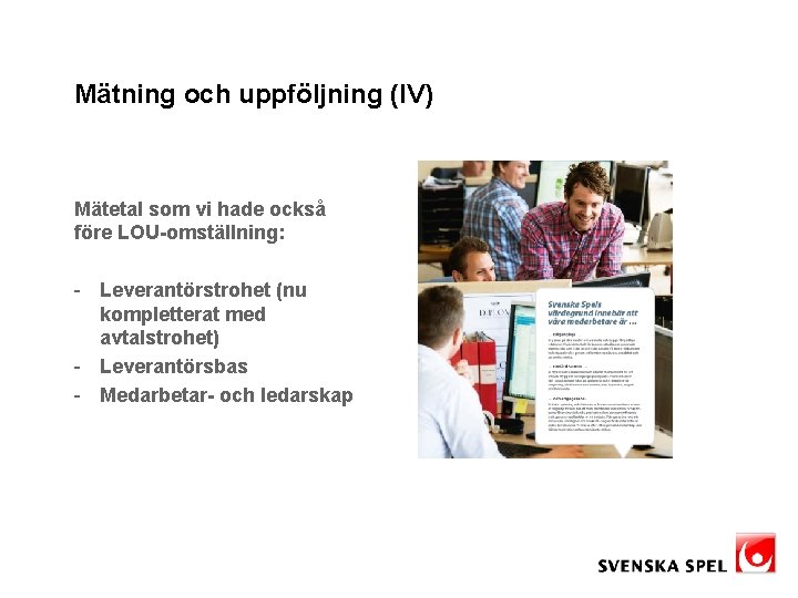 Mätning och uppföljning (IV) Mätetal som vi hade också före LOU-omställning: - Leverantörstrohet (nu