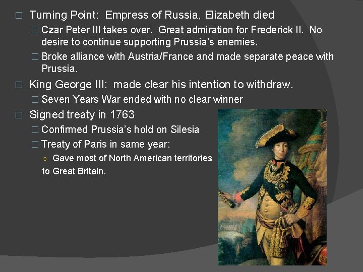 � Turning Point: Empress of Russia, Elizabeth died � Czar Peter III takes over.