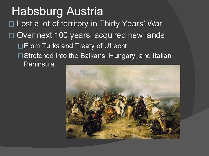 Habsburg Austria Lost a lot of territory in Thirty Years’ War � Over next