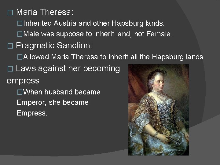� Maria Theresa: �Inherited Austria and other Hapsburg lands. �Male was suppose to inherit