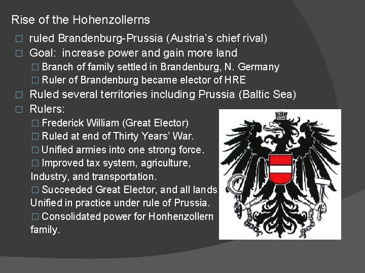 Rise of the Hohenzollerns ruled Brandenburg-Prussia (Austria’s chief rival) � Goal: increase power and