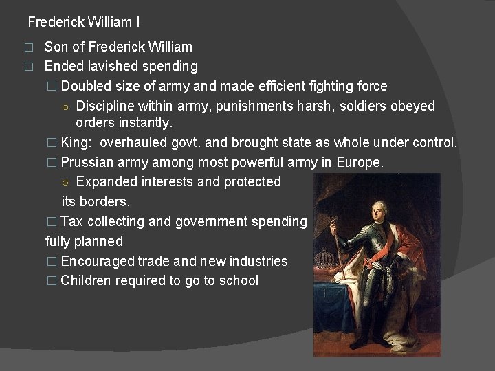 Frederick William I Son of Frederick William � Ended lavished spending � Doubled size