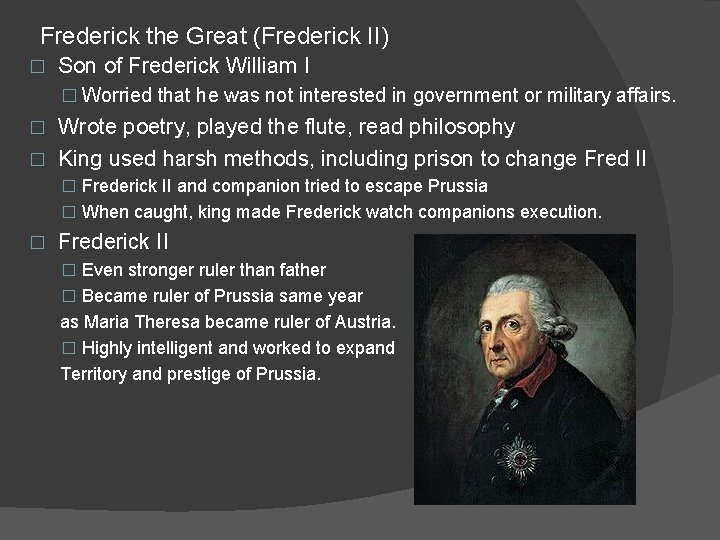 Frederick the Great (Frederick II) � Son of Frederick William I � Worried that