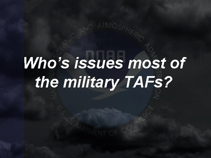 Who’s issues most of the military TAFs? 