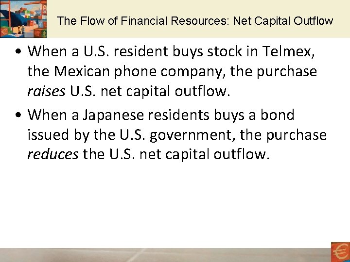 The Flow of Financial Resources: Net Capital Outflow • When a U. S. resident