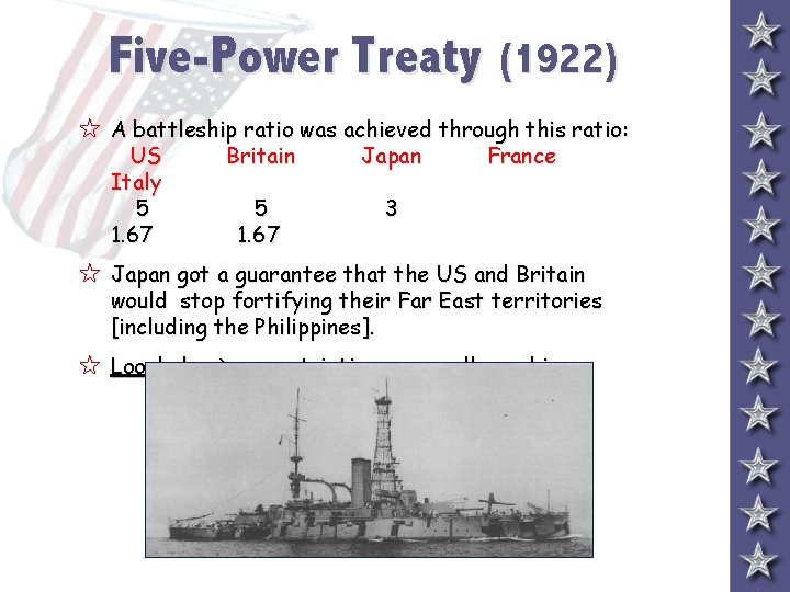 Five-Power Treaty (1922) 5 A battleship ratio was achieved through this ratio: US Italy