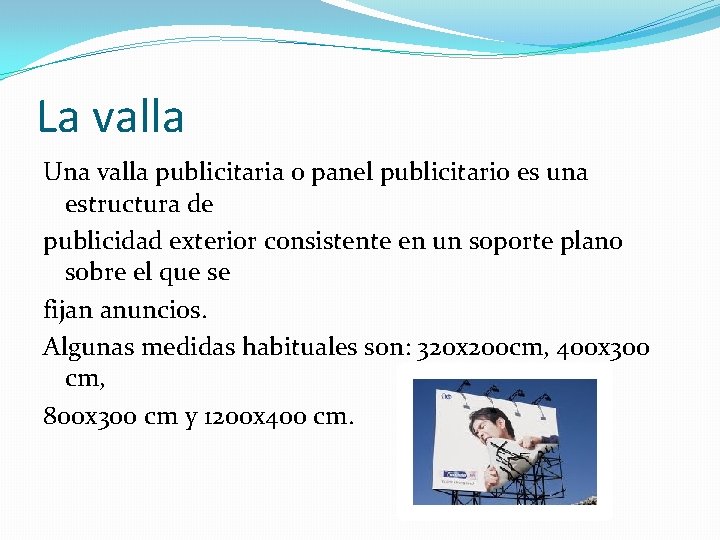 La valla Una valla publicitaria o panel publicitario es una estructura de publicidad exterior