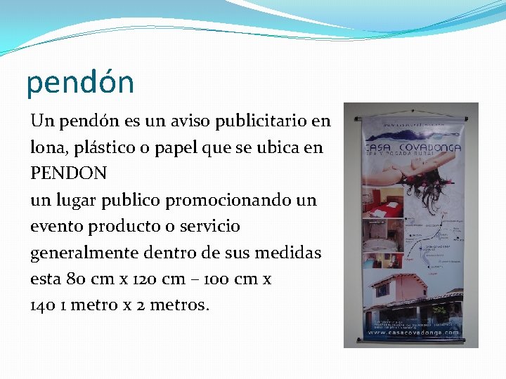 pendón Un pendón es un aviso publicitario en lona, plástico o papel que se