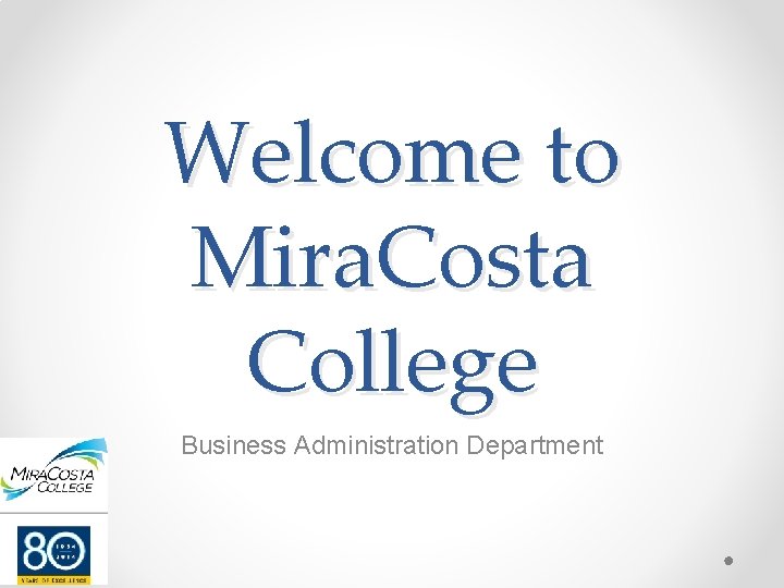 Welcome to Mira. Costa College Business Administration Department 