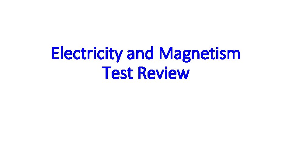 Electricity and Magnetism Test Review 