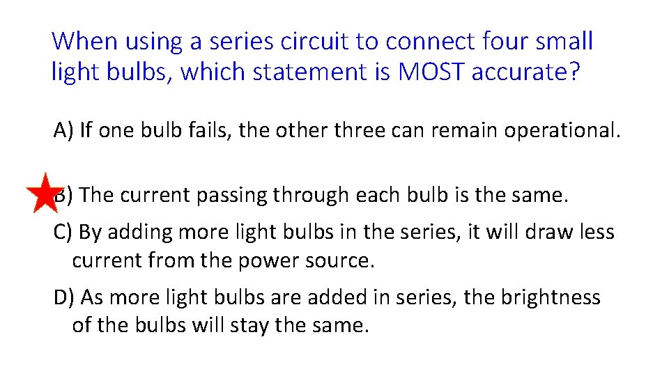 When using a series circuit to connect four small light bulbs, which statement is