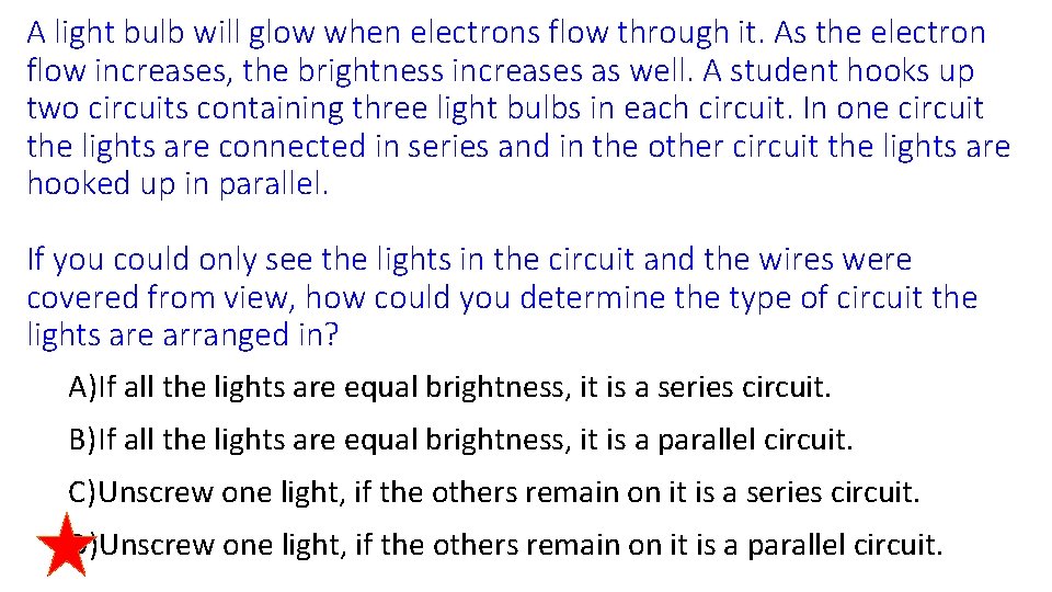 A light bulb will glow when electrons flow through it. As the electron flow