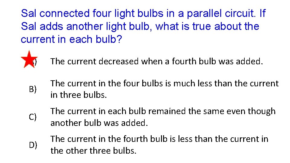 Sal connected four light bulbs in a parallel circuit. If Sal adds another light