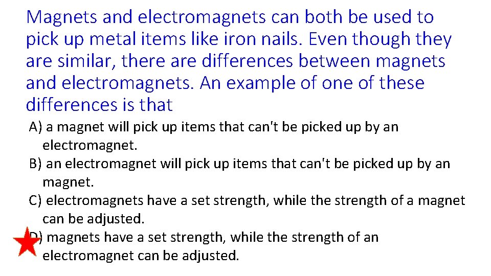 Magnets and electromagnets can both be used to pick up metal items like iron