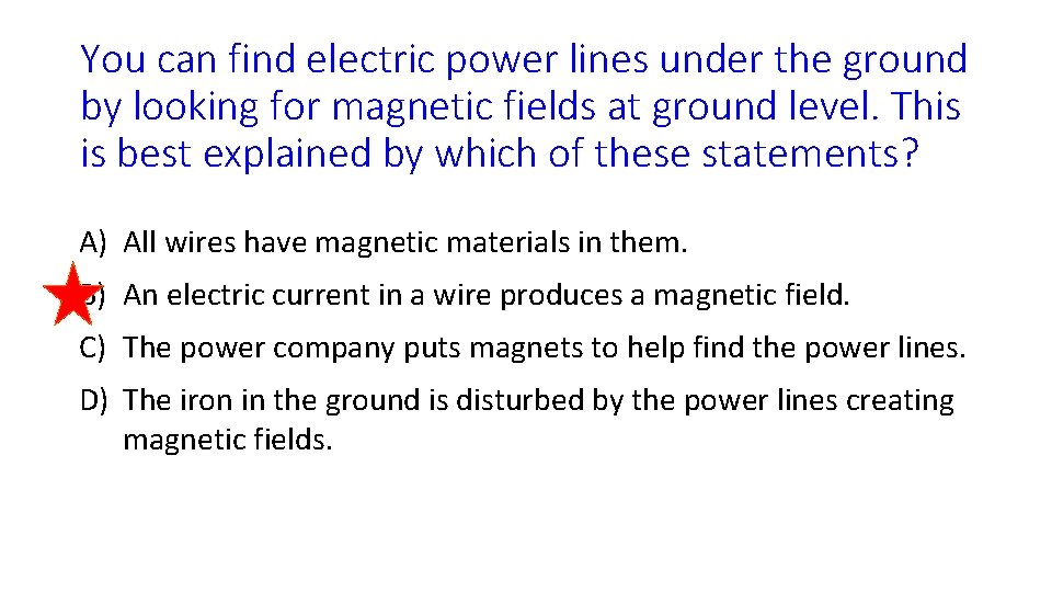 You can find electric power lines under the ground by looking for magnetic fields