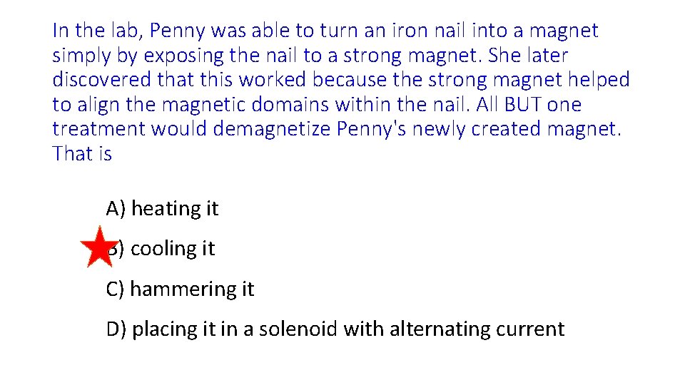 In the lab, Penny was able to turn an iron nail into a magnet