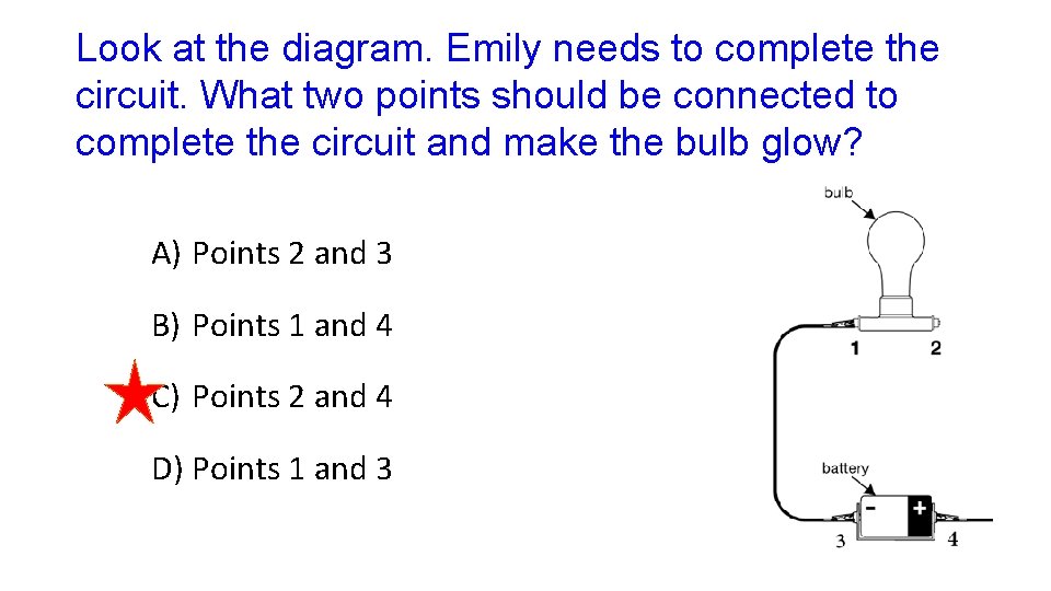 Look at the diagram. Emily needs to complete the circuit. What two points should