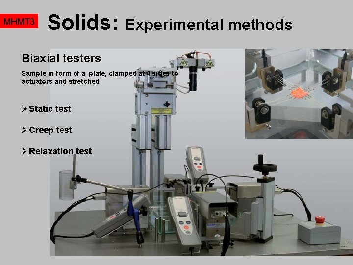 MHMT 3 Solids: Experimental methods Biaxial testers Sample in form of a plate, clamped