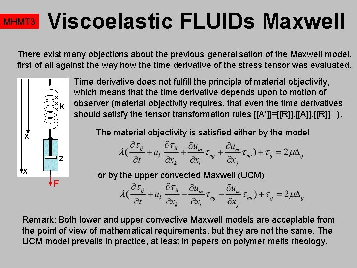 MHMT 3 Viscoelastic FLUIDs Maxwell There exist many objections about the previous generalisation of